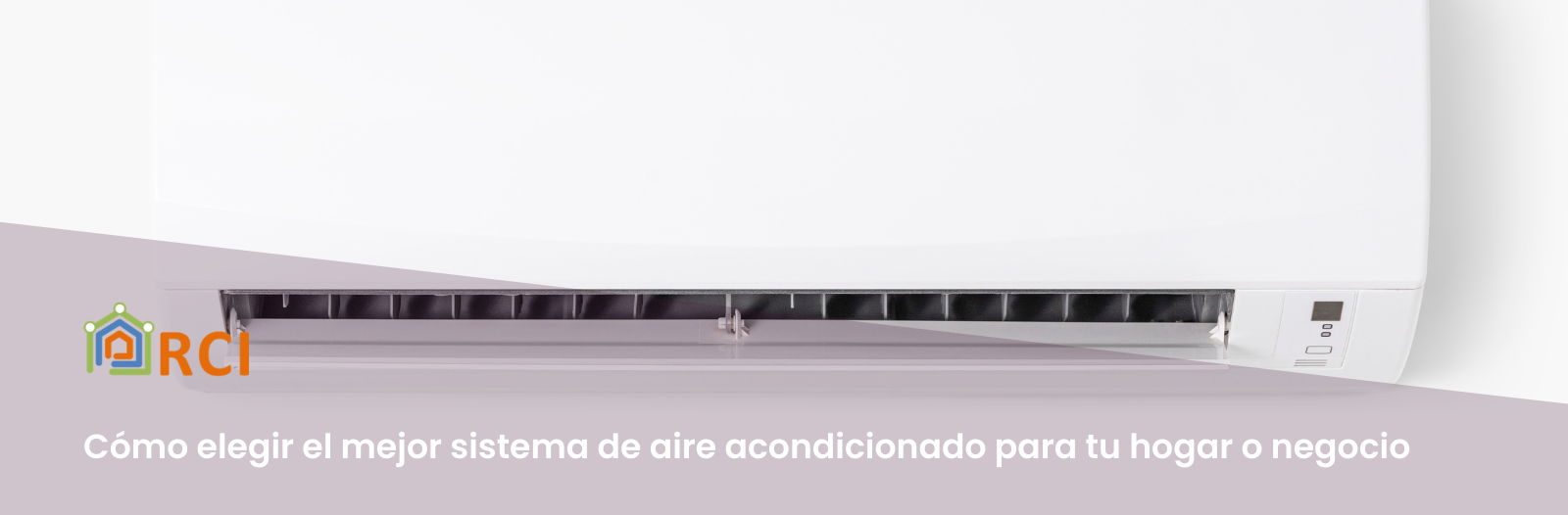Cómo elegir el mejor sistema de aire acondicionado para tu hogar o negocio
