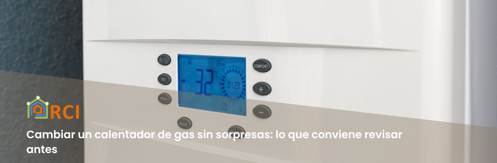 Cambiar un calentador de gas sin sorpresas: lo que conviene revisar antes