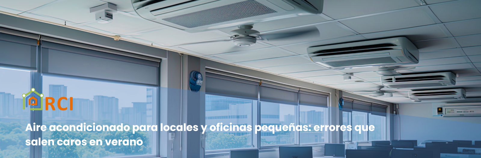 Aire acondicionado para locales y oficinas pequeñas: errores que salen caros en verano