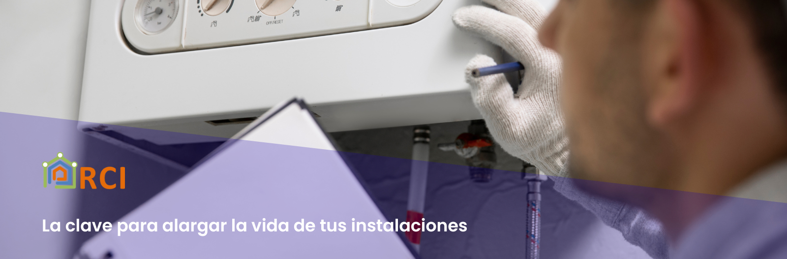 La clave para alargar la vida de tus instalaciones